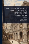 Cover-Bild zum Titel 'Het Leeven En Bedryf Van Cesar Borgia, Hartog Van Valentinois' von 'Tomaso Tomasi, Willem Blaauw'