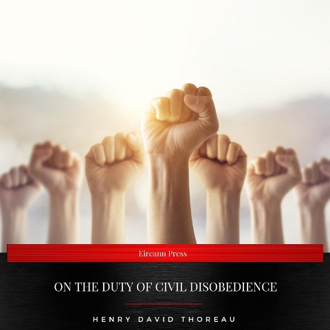 On The Duty of Civil Disobedience - Henry David Thoreau