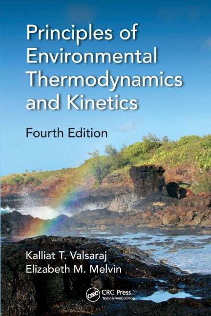 Principles of Environmental Thermodynamics and Kinetics - Kalliat T. Valsaraj, Elizabeth M. Melvin