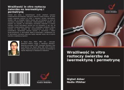 Cover-Bild zum Titel 'Wra¿liwo¿¿ in vitro roztoczy ¿wierzbu na iwermektyn¿ i permetryn¿' von 'Nighat Akbar, Nadia Iftikhar'
