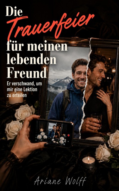 Die Trauerfeier für meinen lebenden Freund: Er verschwand, um mir eine Lektion zu erteilen - Ariane Wolff