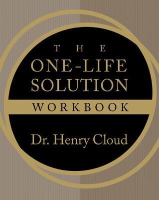 The One-Life Solution Workbook - Henry Cloud