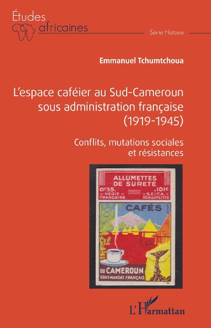 L'espace caféier au Sud-Cameroun sous administration française (1919-1945) - Tchumtchoua