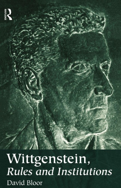 Wittgenstein, Rules and Institutions - David Bloor