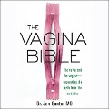 The Vagina Bible Lib/E: The Vulva and the Vagina-Separating the Myth from the Medicine - Jen Gunter