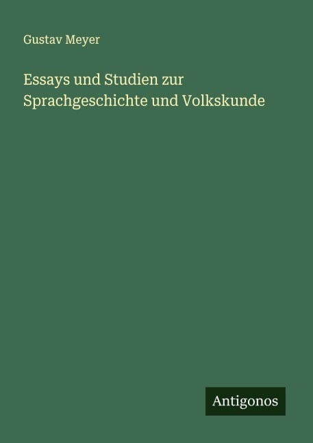 Essays und Studien zur Sprachgeschichte und Volkskunde - Gustav Meyer