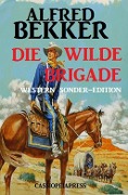 Cover-Bild zum Titel 'Alfred Bekker Western Sonder-Edition - Die wilde Brigade' von 'Alfred Bekker'