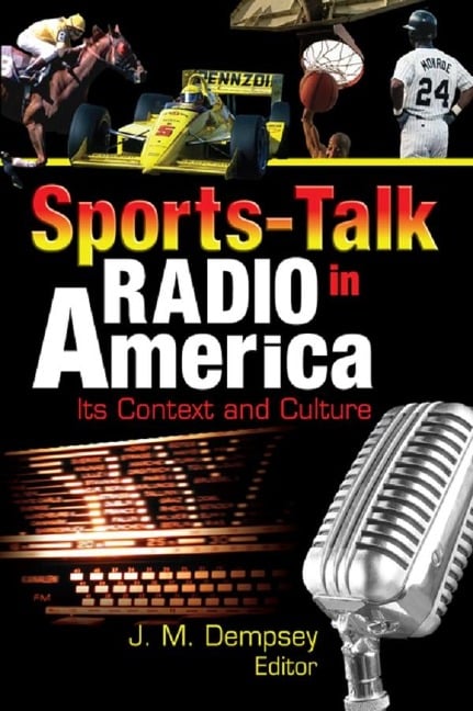 Sports-Talk Radio in America - Frank Hoffmann, Martin J Manning, Jack M. Dempsey