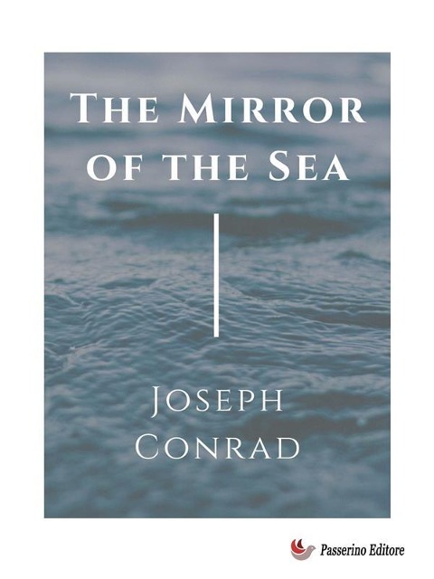 The mirror of the sea - Joseph Conrad