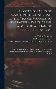Cover-Bild zum Titel 'Contemporaries of Marco Polo, Consisting of the Travel Records to the Eastern Parts of the World of William of Rubruck (1253-1255); the Journey of John of Pian de Carpini (1245-1247); the Journal of Friar Odoric (1318-1330) & the Oriental Travels of Rabbi' von 'Manuel Komroff, Willem Van Ruysbroeck'