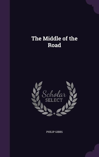 The Middle of the Road - Philip Gibbs