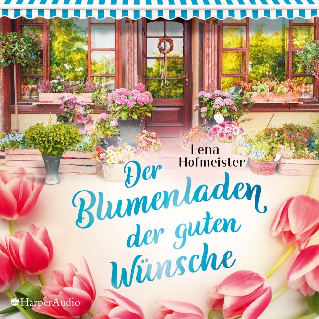 Der Blumenladen der guten Wünsche (ungekürzt) - Lena Hofmeister