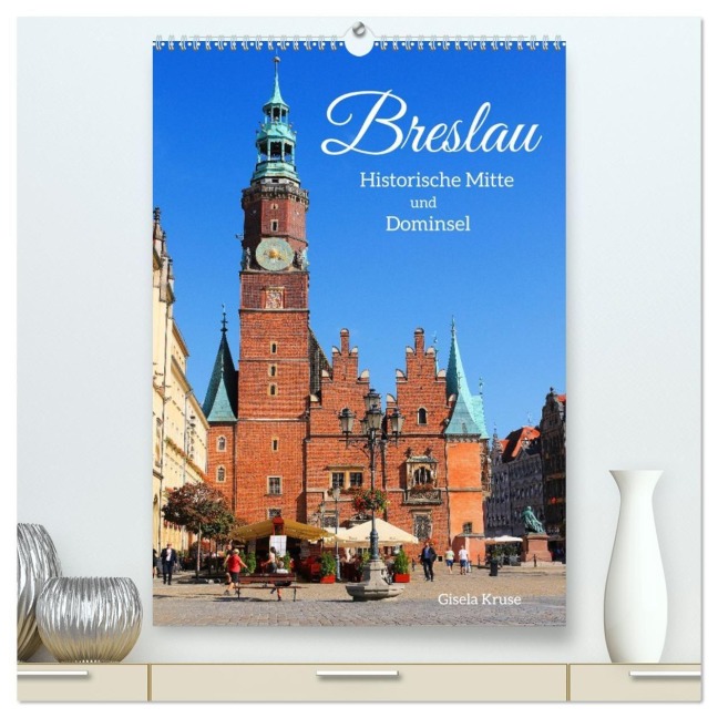 Breslau - Historische Mitte und Dominsel (hochwertiger Premium Wandkalender 2027 DIN A2 hoch), Kunstdruck in Hochglanz - Gisela Kruse