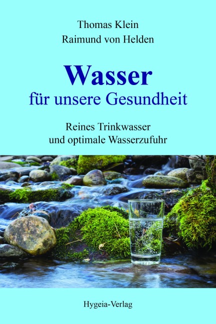 Wasser für unsere Gesundheit - Thomas Klein, Raimund von Helden