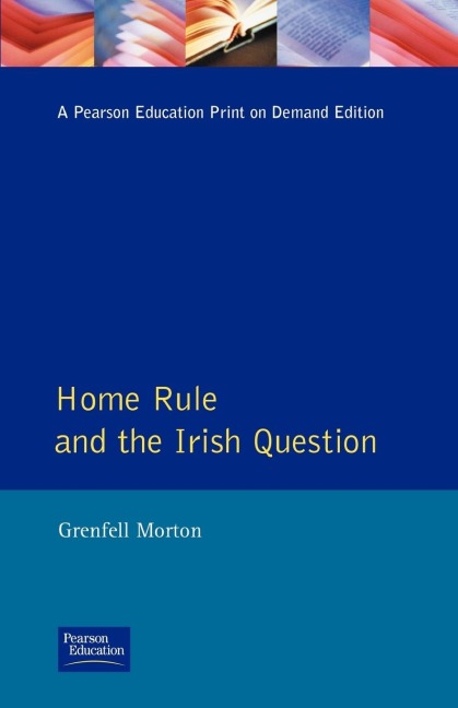 Home Rule and the Irish Question - Grenfell Morton