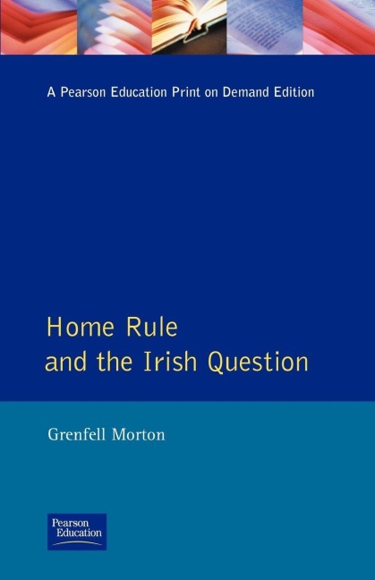 Home Rule and the Irish Question - Grenfell Morton