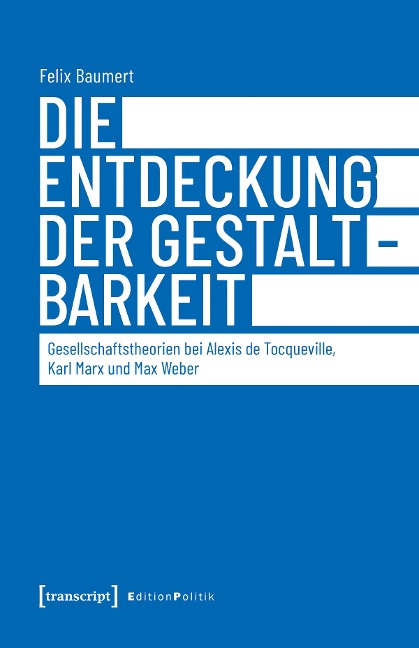 Die Entdeckung der Gestaltbarkeit - Felix Baumert