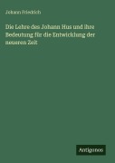 Cover-Bild zum Titel 'Die Lehre des Johann Hus und ihre Bedeutung für die Entwicklung der neueren Zeit' von 'Johann Friedrich'