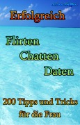 Cover-Bild zum Titel 'Erfolgreich Flirten Chatten Daten' von 'Alina Steffen'
