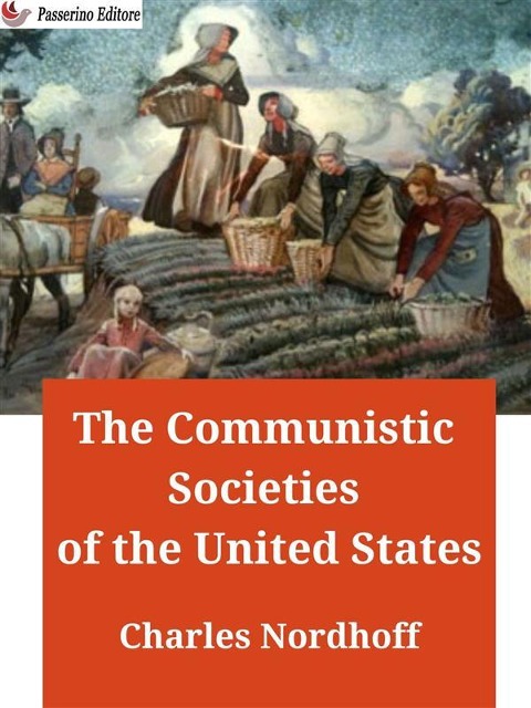 The Communistic Societies of the United States - Charles Nordhoff