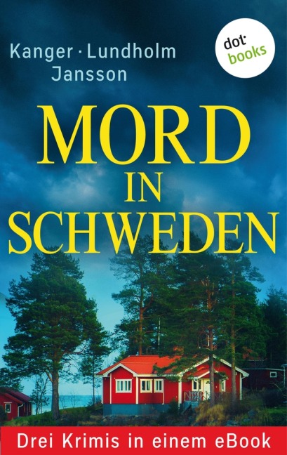 Mord in Schweden: Drei Krimis in einem eBook - Lars Bill Lundholm, Anna Jansson, Thomas Kanger, Ulrike Raimer-Nolte