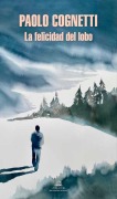 Cover-Bild zum Titel 'La Felicidad del Lobo / The Wolfs Happiness' von 'Paolo Cognetti'