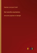 Cover-Bild zum Titel 'Sul concilio ecumenico' von 'Gaetano Levizzani Cirelli'
