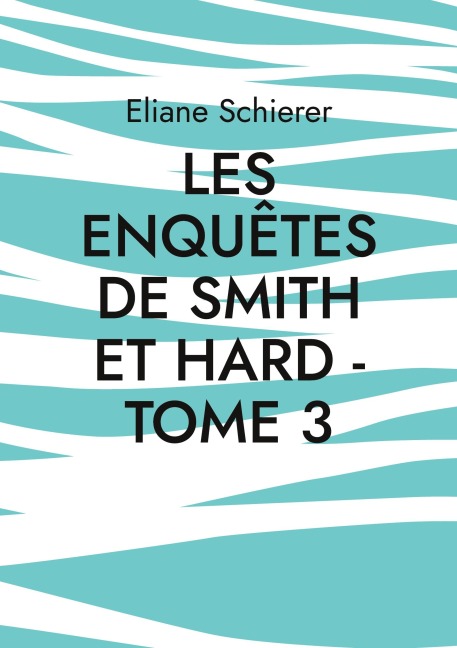 Les Enquêtes de Smith et Hard - Tome 3 - Eliane Schierer