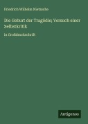 Cover-Bild zum Titel 'Die Geburt der Tragödie; Versuch einer Selbstkritik' von 'Friedrich Wilhelm Nietzsche'