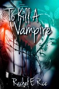 To Kill a Vampire - Rachel E Rice