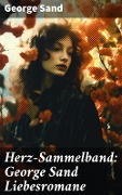 Cover-Bild zum Titel 'Herz-Sammelband: George Sand Liebesromane' von 'George Sand'