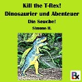 Kill the T-Rex! Dinosaurier und Abenteuer - Simone H.