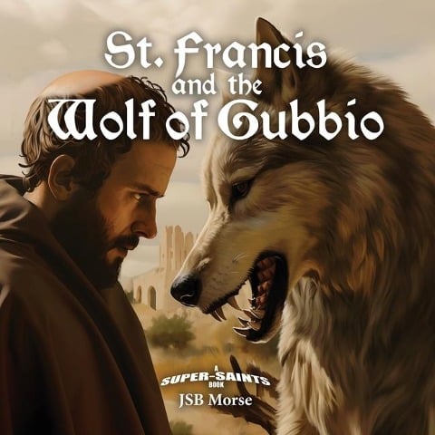 St. Francis and the Wolf of Gubbio - Jsb Morse