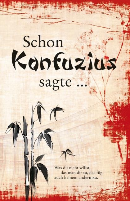 Schon Konfuzius sagte ... - 