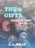 The 6 Gifts - Back In Time - Book 17 - A. A Wray