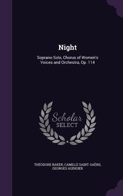 Night: Soprano Solo, Chorus of Women's Voices and Orchestra, Op. 114 - Theodore Baker, Camille Saint-Saëns, Georges Audigier