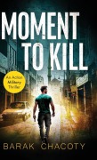 Cover-Bild zum Titel 'Moment to Kill' von 'Barak Chacoty'
