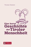 Cover-Bild zum Titel 'Eine kurze Geschichte der Tiroler Menschheit' von 'Thomas Gassner'