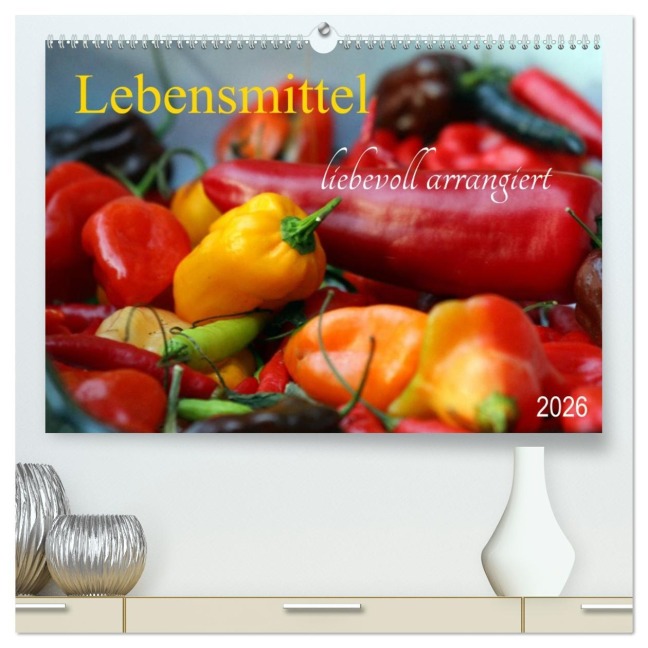 Lebensmittel liebevoll arrangiert (hochwertiger Premium Wandkalender 2026 DIN A2 quer), Kunstdruck in Hochglanz - SchnelleWelten SchnelleWelten