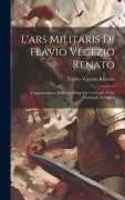 Cover-Bild zum Titel 'L'ars Militaris Di Flavio Vegezio Renato: Volgarizzamento Del Libro Primo Da Un Codice Della Nazionale Di Napoli' von 'Flavius Vegetius Renatus'