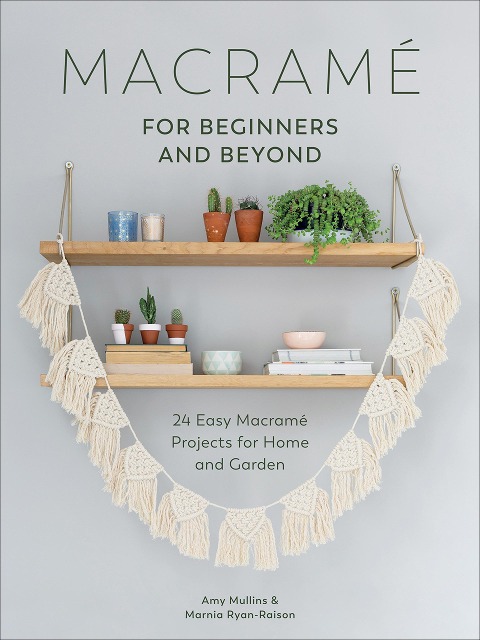 Macramé for Beginners and Beyond - Amy Mullins, Marnia Ryan-Raison