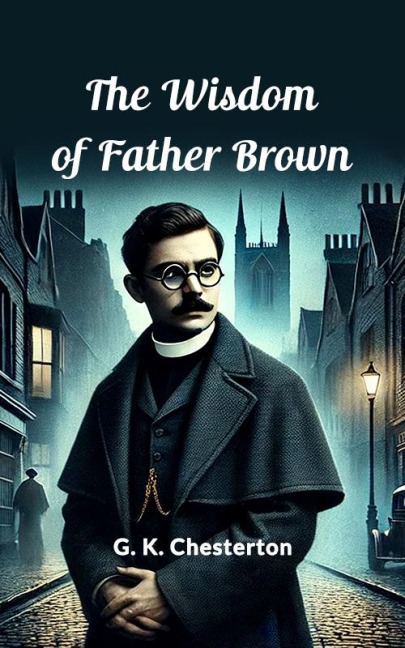 The Wisdom Of Father Brown - G. K. Chesterton