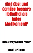 Cover-Bild zum Titel 'Sind Obst und Gemüse bessere Heilmittel als jedes Medikament?' von 'Josef Ortmann'