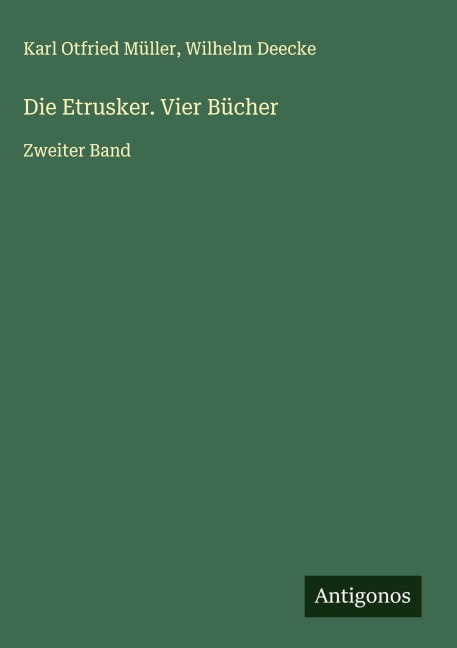 Die Etrusker. Vier Bücher - Karl Otfried Müller, Wilhelm Deecke
