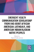 Cover-Bild zum Titel 'Emergent Health Communication Scholarship from and about African American, Latino/a/x, and American Indian/Alaskan Native Peoples' von ''