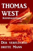 Cover-Bild zum Titel 'Der verfluchte dritte Mann: Kriminalroman' von 'Thomas West'