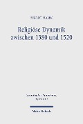 Religiöse Dynamik zwischen 1380 und 1520 - Berndt Hamm
