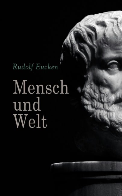 Mensch und Welt - Rudolf Eucken