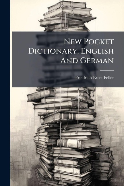 New Pocket Dictionary, English And German - Friedrich Ernst Feller