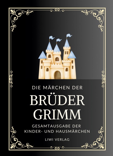 Grimms Märchen. Gesamtausgabe - Jacob Grimm, Brüder Grimm, Wilhelm Grimm